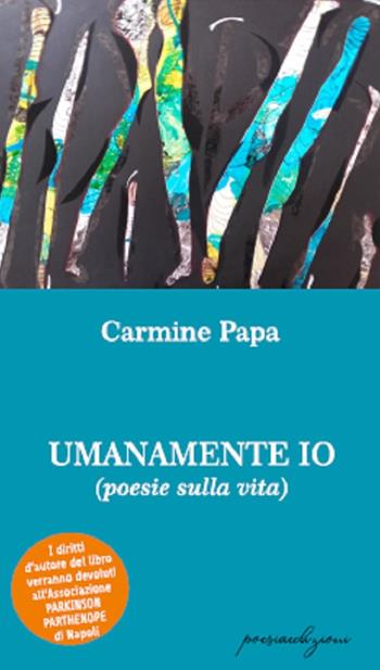 Umanamente io (poesie sulla vita) - Carmine Papa - Libro Bertoni 2019 | Libraccio.it