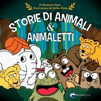 Storie di animali & animaletti. Ediz. illustrata - Rossella Calvi - Libro Bertoni 2019, Junior | Libraccio.it