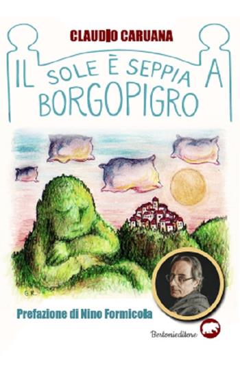 Il sole è seppia a Borgopigro - Claudio Caruana - Libro Bertoni Editore 2019 | Libraccio.it