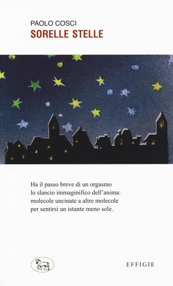 Sorelle stelle - Paolo Cosci - Libro Effigie 2019, Le ginestre | Libraccio.it