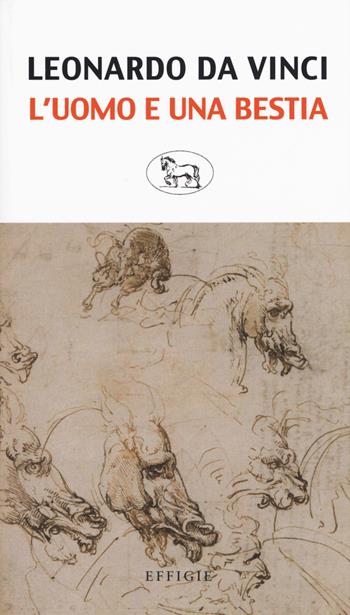 L' uomo e una bestia - Leonardo da Vinci - Libro Effigie 2019, Il regisole | Libraccio.it