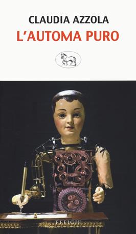 L' automa puro - Claudia Azzola - Libro Effigie 2021, Il regisole | Libraccio.it
