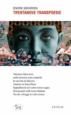 Trentanove transpoesie. Ediz. italiana e ungherese - Endre Szkárosi - Libro Effigie 2022, Le ginestre | Libraccio.it