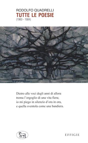 Tutte le poesie (1960-1984) - Rodolfo Quadrelli - Libro Effigie 2020, Le ginestre | Libraccio.it