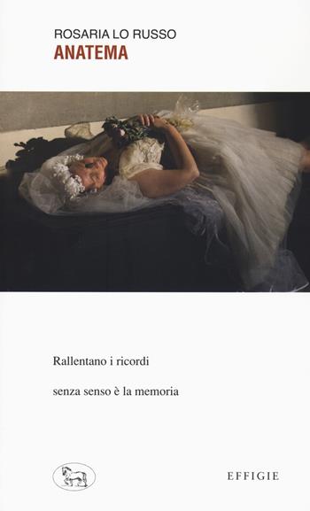 Anatema - Rosaria Lo Russo - Libro Effigie 2021, Le ginestre | Libraccio.it