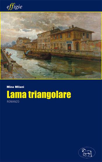 Lama triangolare - Mino Milani - Libro Effigie 2021, Le stellefilanti | Libraccio.it