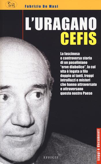 L'uragano Cefis - Fabrizio De Masi - Libro Effigie 2022, Saggi e documenti | Libraccio.it