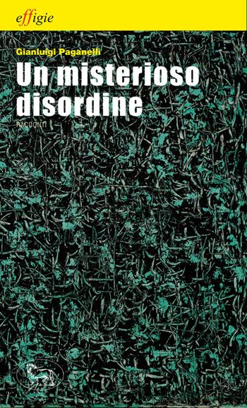 Un misterioso disordine - Gian Luigi Paganelli - Libro Effigie 2024, Le stellefilanti | Libraccio.it