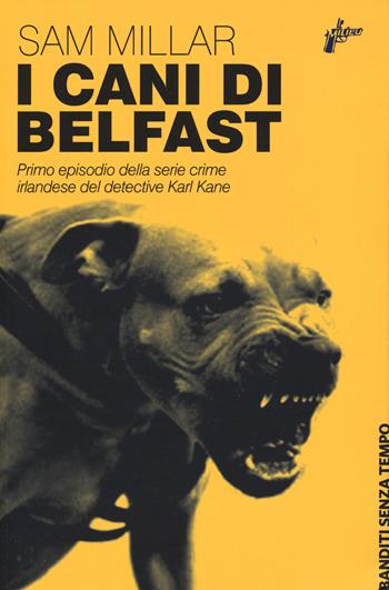 I cani di Belfast - Sam Millar - Libro Milieu 2019, Banditi senza tempo | Libraccio.it