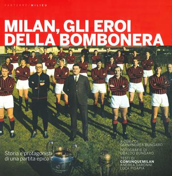 Milan, gli eroi della bombonera. Storia e protagonisti di una partita epica  - Libro Milieu 2019, Parterre | Libraccio.it