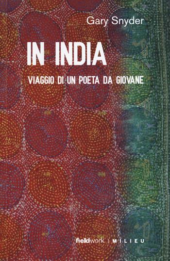 In India. Viaggio di un poeta da giovane - Gary Snyder - Libro Milieu 2020, FieldWork | Libraccio.it