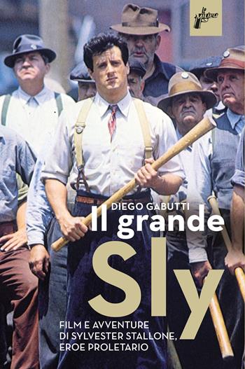 Il grande Sly. Film e avventure di Sylvester Stallone, eroe proletario - Diego Gabutti - Libro Milieu 2021, Ombre rosse | Libraccio.it