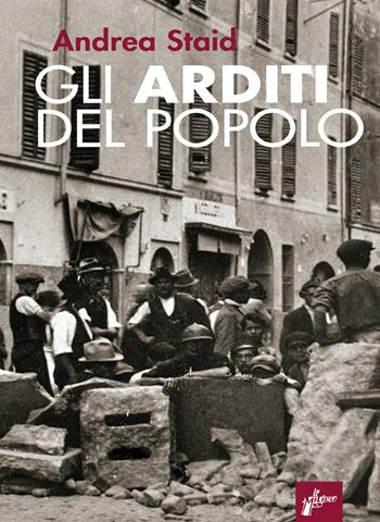 Gli Arditi del popolo. La prima lotta armata al fascismo (1921-22). Nuova ediz. - Andrea Staid - Libro Milieu 2021, Ombre rosse | Libraccio.it