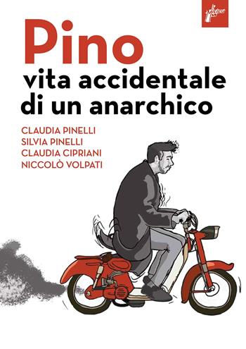 Pino. Vita accidentale di un anarchico - Claudia Pinelli, Silvia Pinelli, Claudia Cipriani - Libro Milieu 2021, Ombre rosse | Libraccio.it