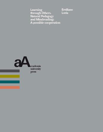 Learning through others. Natural pedagogy and mindreading: a possible cooperation - Emiliano Loria - Libro Accademia University Press 2020 | Libraccio.it