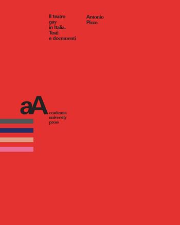 Il teatro gay in Italia. Testi e documenti - Antonio Pizzo - Libro Accademia University Press 2019, Mimesis journal books | Libraccio.it