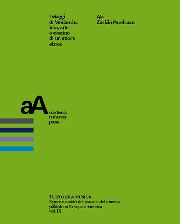 I viaggi di Veniamin. Vita, arte e destino di un attore ebreo - Ala Zuskin Perelman - Libro Accademia University Press 2019, Tutto era musica | Libraccio.it