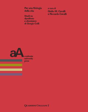 Per una filologia della vita. Studi su «Apollineo e dionisiaco» di Giorgio Colli - Cavalli Giulio M., Cavalli Riccardo - Libro Accademia University Press 2020, Quaderni colliani | Libraccio.it