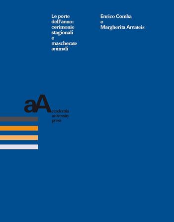 Le porte dell'anno: cerimonie stagionali e mascherate animali - Enrico Comba, Margherita Amateis - Libro Accademia University Press 2019, Centro interdipartimentale di scienze religiose dell'Università di Torino | Libraccio.it