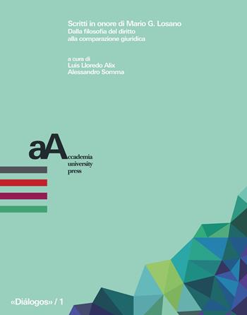 Scritti in onore di Mario G. Losano. Dalla filosofia del diritto alla comparazione giuridica - Alix Lloredo, Alessandro Somma - Libro Accademia University Press 2021, Diálogos. Incontri con la cultura giuridica | Libraccio.it