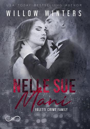 Nelle sue mani. Valetti crime family. Vol. 2 - Willow Winters - Libro Hope 2019 | Libraccio.it