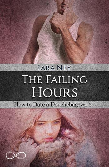 The failing hours. How to date a douchebag. Vol. 2 - Sara Ney - Libro Hope 2018 | Libraccio.it