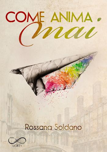 Come anima mai - Rossana Soldano - Libro Hope 2019, Sfumature arcobaleno | Libraccio.it