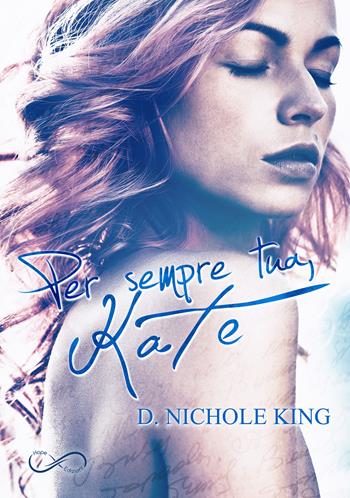 Per sempre tua, Kate. Love always. Vol. 1 - D. Nichole King - Libro Hope 2019 | Libraccio.it