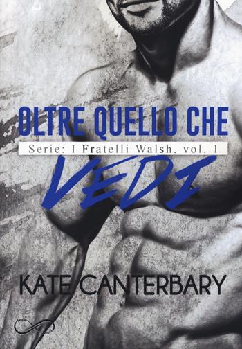 Oltre quello che vedi. I fratelli Walsh. Vol. 1 - Kate Canterbary - Libro Hope 2019 | Libraccio.it
