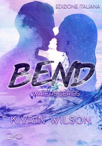 Bend. Waters series. Vol. 1 - Kivrin Wilson - Libro Hope 2019 | Libraccio.it