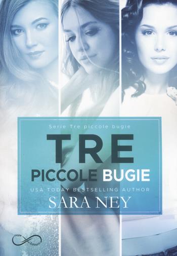 Tre piccole bugie: Quello che i bugiardi dicono-Quello che i bugiardi nascondono-Quello che i bugiardi fingono - Sara Ney - Libro Hope Edizioni 2019 | Libraccio.it
