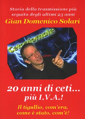20 anni di ceti... più I.V.A. - Gian Domenico Solari - Libro Libritalia.net 2018 | Libraccio.it