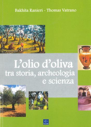 L'olio d’oliva tra storia, archeologia e scienza - Bakhita Ranieri, Thomas Vatrano - Libro Libritalia.net 2019 | Libraccio.it