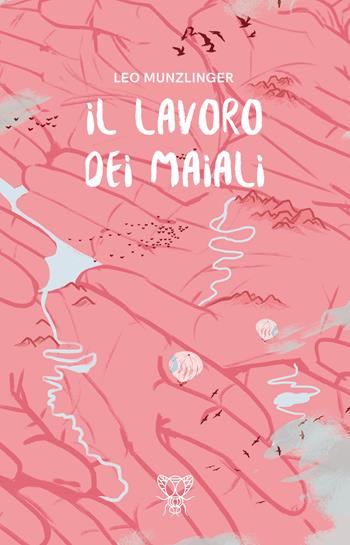 Il lavoro dei maiali - Leo Munzlinger - Libro Moscabianca Edizioni 2018 | Libraccio.it
