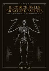 Il codice delle creature estinte. L'opera perduta del dottor Spencer Black