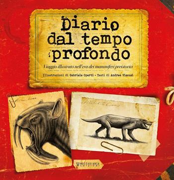 Diario dal tempo profondo. Viaggio illustrato nell'era dei mammiferi preistorici - Andrea Viscusi, Gabriele Operti - Libro Moscabianca Edizioni 2020 | Libraccio.it