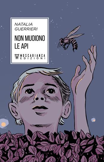 Non muoiono le api - Natalia Guerrieri - Libro Moscabianca Edizioni 2021 | Libraccio.it