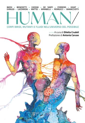 Human. Corpi ibridi, mutanti e fluidi nell'universo del possibile  - Libro Moscabianca Edizioni 2021 | Libraccio.it