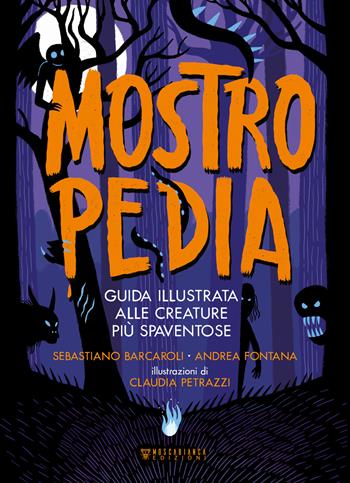 Mostropedia. Guida illustrata alle creature più spaventose. Ediz. a colori - Sebastiano Barcaroli, Andrea Fontana - Libro Moscabianca Edizioni 2021 | Libraccio.it