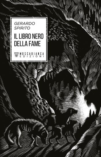 Il libro nero della fame - Gerardo Spirito - Libro Moscabianca Edizioni 2022 | Libraccio.it