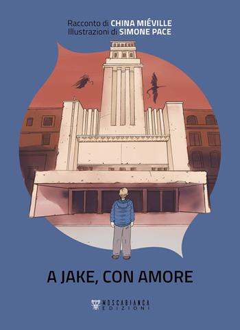 A Jake, con amore - China Miéville - Libro Moscabianca Edizioni 2022 | Libraccio.it