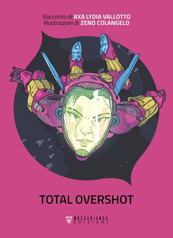Total overshot - Axa Lydia Vallotto, Zeno Colangelo - Libro Moscabianca Edizioni 2022 | Libraccio.it