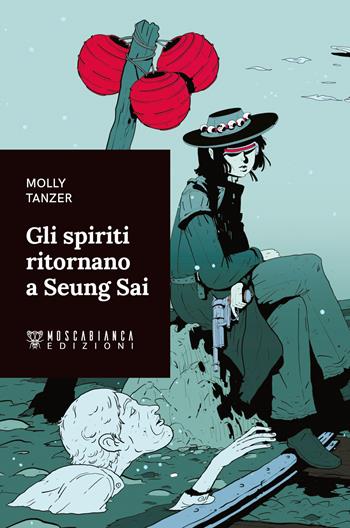 Gli spiriti ritornano a Seung Sai - Molly Tanzer - Libro Moscabianca Edizioni 2022 | Libraccio.it