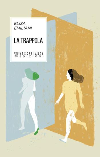 La trappola - Elisa Emiliani - Libro Moscabianca Edizioni 2022 | Libraccio.it