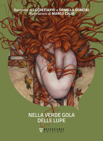 Nella verde gola delle lupe - Lucrezia Pei, Ornella Soncini, Marco Calvi - Libro Moscabianca Edizioni 2024, Cuspidi | Libraccio.it