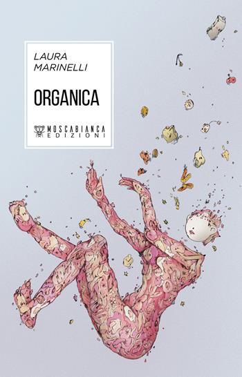 Organica - Laura Marinelli - Libro Moscabianca Edizioni 2022 | Libraccio.it