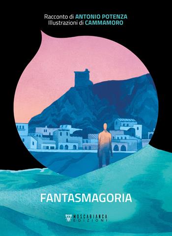Fantasmagoria - Antonio Potenza, Antonio Cammareri - Libro Moscabianca Edizioni 2022 | Libraccio.it