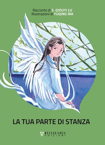 La tua parte di stanza - S. Qiouyi Lu, Ma Yuqing - Libro Moscabianca Edizioni 2023 | Libraccio.it