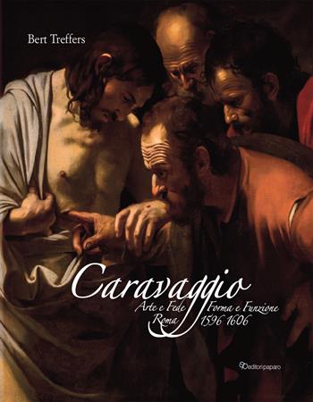 Caravaggio. Arte e fede. Forma e funzione. Roma 1596-1606. Ediz. a colori - Bert Treffers - Libro Editori Paparo 2022 | Libraccio.it