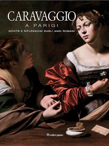 Caravaggio a Parigi. Novità e riflessioni sugli anni romani  - Libro Editori Paparo 2021 | Libraccio.it